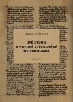 Dvě studie k pozdně středověké historiografii - Marie Bláhová