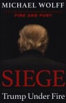 Siege : Trump Under Fire - Michael Wolff