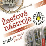 Nebojte se klasiky! 19 Žesťové nástroje aneb Jak troubí potrubí - kolektiv autorů