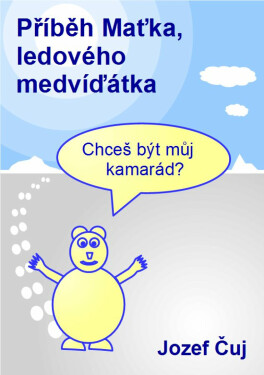 Příběh Maťka, ledového medvíďátka - Jozef Čuj