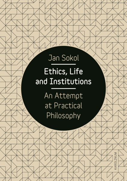 Ethics, Life and Institutions. An Attempt at Practical Philosophy - Jan Sokol