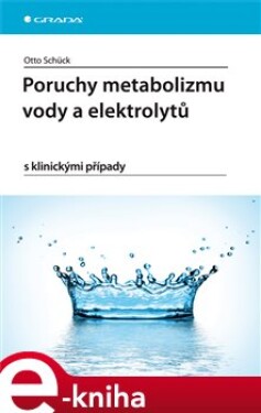 Poruchy metabolizmu vody a elektrolytů. s klinickými případy - Otto Schück e-kniha