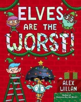 Elves Are the Worst! - Alex Willan