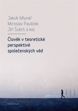 Člověk v teoretické perspektivě společenských věd - Jiří Šubrt