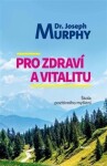 Pro zdraví vitalitu Škola pozitivního myšlení Joseph Murphy