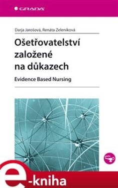 Ošetřovatelství založené na důkazech. Evidence Based Nursing - Darja Jarošová, Renáta Zeleníková e-kniha