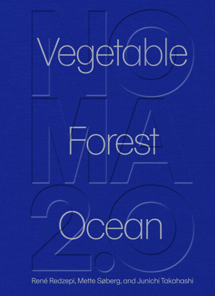 Noma 2.0: Vegetable, Forest, Ocean - René Redzepi