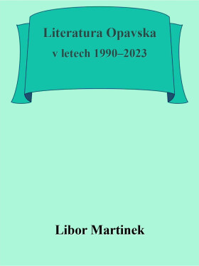 Literatura Opavska v letech 1990–2023 - Libor Martinek