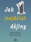 Jak (ne)dělat dějiny - Petr Havlík