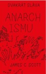 Dvakrát sláva anarchismu - James C. Scott