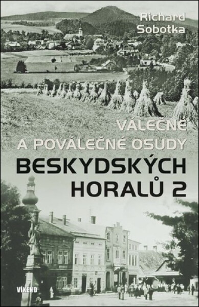 Válečné a poválečné osudy beskydských horalů 2 - Richard Sobotka