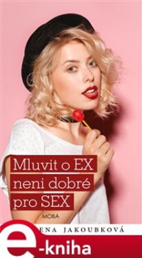 Mluvit o EX není dobré pro SEX - Alena Jakoubková e-kniha