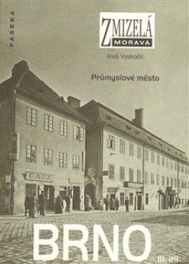 Zmizelá Morava - Brno III. díl - Průmyslové město - Aleš Vyskočil