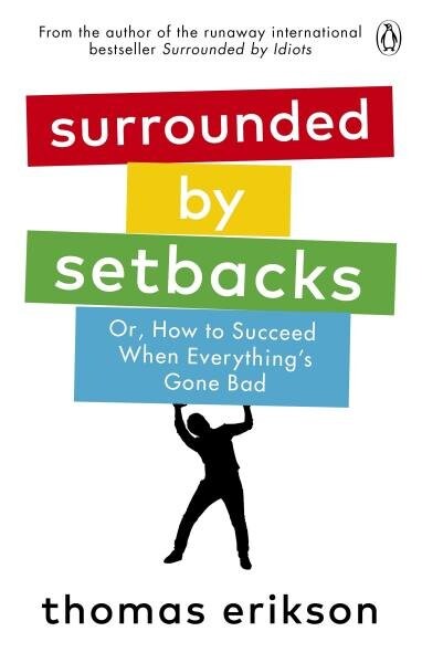 Surrounded by Setbacks : Or, How to Succeed When Everything´s Gone Bad - Thomas Erikson