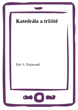 Katedrála a tržiště - Eric S. Raymond