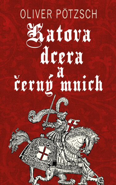Katova dcera a černý mnich - Oliver Pötzsch
