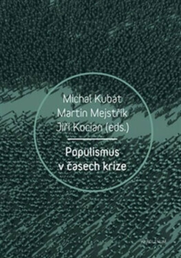 Populismus v časech krize - Jiří Kocian, Michal Kubát, Martin Mejstřík