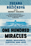 One Hundred Miracles: Music, Auschwitz, Survival and Love - Wendy Holden