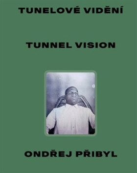 Tunelové vidění / Tunnel Vision - Ondřej Přibyl