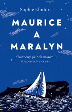 Maurice a Maralyn. Skutečný příběh manželů ztracených v oceánu - Sophie Elmhirst - e-kniha