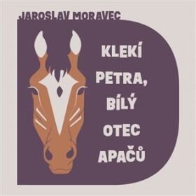 Klekí Petra, bílý otec Apačů - CDmp3 (Čte Libor Hruška) - Jaroslav Moravec