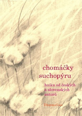 Chomáčky suchopýru - haiku od českých a slovenských autorů - Katka Soustružníková