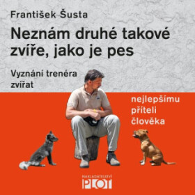 Neznám druhé takové zvíře, jako je pes - František Šusta - audiokniha