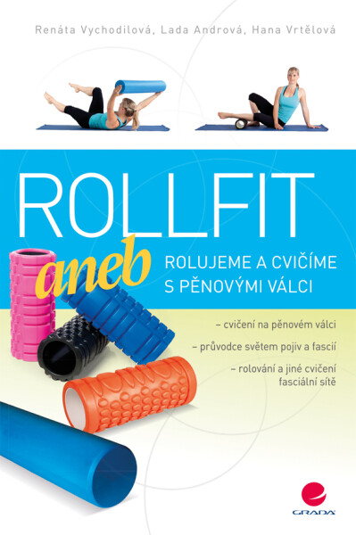 Rollfit aneb rolujeme a cvičíme s pěnovými válci - Renáta Vychodilová