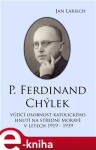 P. Ferdinand Chýlek. Vůdčí osobnost katolického hnutí na střední Moravě v letech 1919 – 1939 - Jan Larisch e-kniha