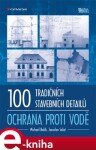 100 tradičních stavebních detailů - ochrana proti vodě - Michael Balík, Jaroslav Solař e-kniha