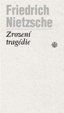 Zrození tragédie, 3. vydání - Friedrich Nietzsche