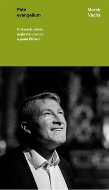 Páté evangelium - O lásce k církvi, nejkratší rovnici a panu Pištovi - Marek Orko Vácha
