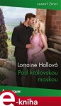 Pod královskou maskou - Lorraine Hallová e-kniha