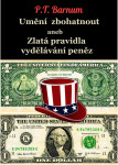 Umění zbohatnout aneb Zlatá pravidla vydělávání peněz - Phineas Taylor Barnum