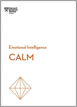 Calm (HBR Emotional Intelligence Series) - kolektiv autorů