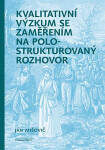 Kvalitativní výzkum se zaměřením na polostrukturovaný rozhovor, 2. vydání - Ján Mišovič