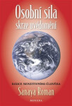 Osobní síla skrze uvědomění Rádce senzitivního člověha Sanaya Roman