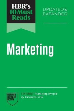 HBR´s 10 Must Reads on Marketing, Updated and Expanded (featuring Marketing Myopia by Theodore Lev