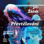 Převtělování - Výbor z básnických překladů - Jiří Žáček