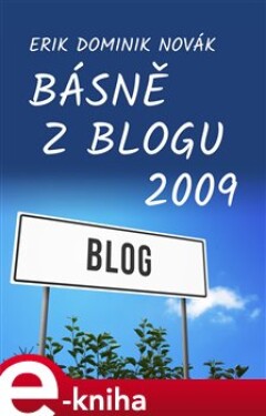 Básně z Blogu 2009 - Erik Dominik Novák e-kniha