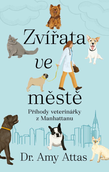 Zvířata ve městě: Příhody veterinářky z Manhattanu - Attas Amy