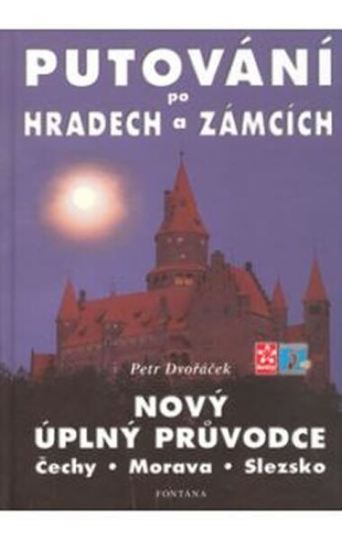 Putování po hradech a zámcích - Nový úplný průvodce Čechy, Morava, Slezsko - Petr Dvořáček