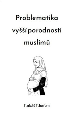 Problematika vyšší porodnosti muslimů - Lukáš Lhoťan