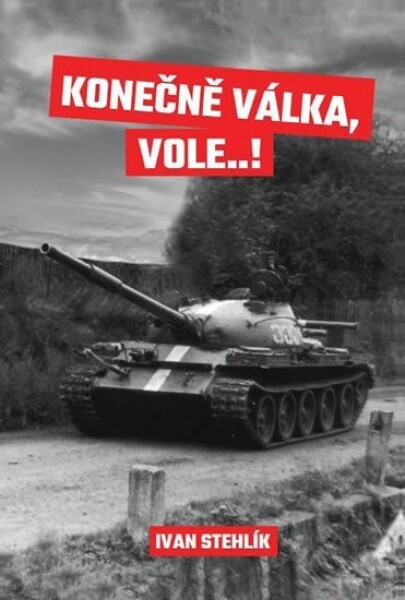 Konečně válka, vole…! Ivan Stehlík