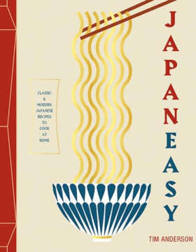 Japaneasy: Classic and Modern Japanese Recipes to (Actually) Cook at Home - Tim Anderson