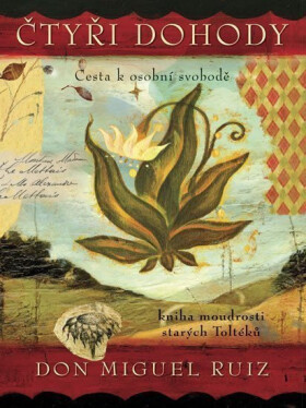 Čtyři dohody – ilustrované vydání - Don Miguel Ángel Ruiz
