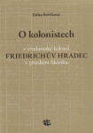 Kolonistech exulantské kolonii Friedrichův Hradec pruském Slezsku Edita Štěříková