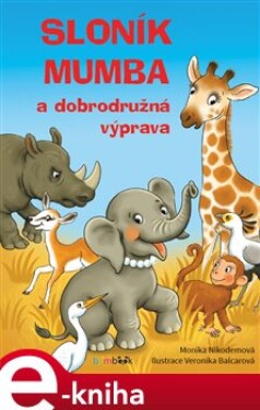 Sloník Mumba a dobrodružná výprava - Monika Nikodemová e-kniha