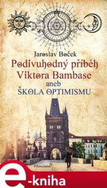 Podivuhodný příběh Viktora Bambase aneb škola optimismu - Jaroslav Boček e-kniha