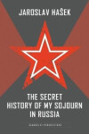 Secret History of my Sojourn in Russia - Jaroslav Hašek